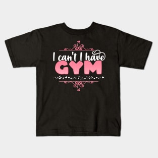 I Can't I Have Gym - Cute bodybuilding print Kids T-Shirt